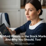 My Maid Invests in the Stock Market And Why You Should, Too!