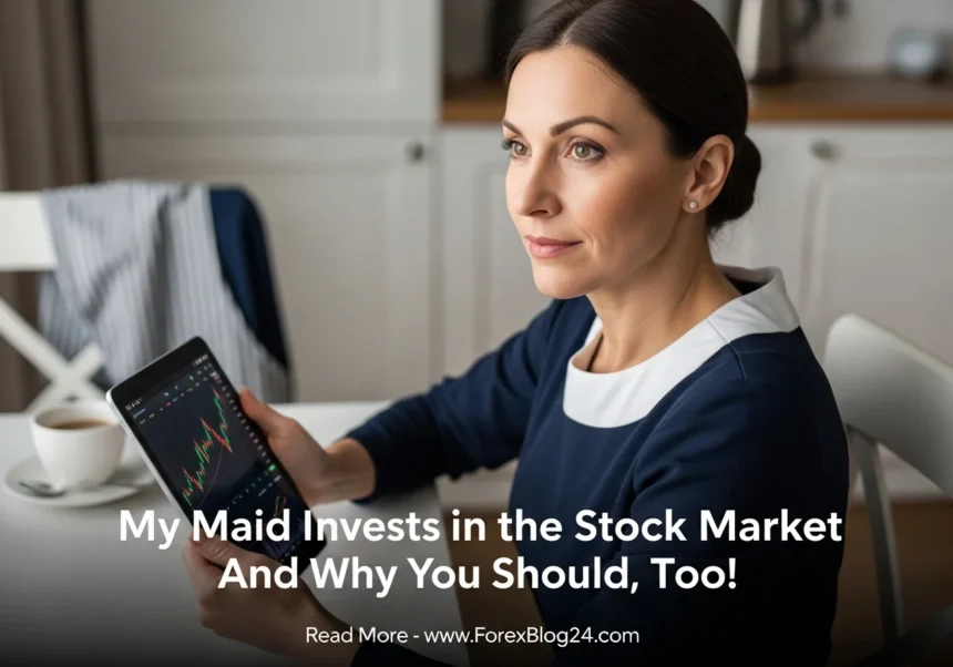 My Maid Invests in the Stock Market And Why You Should, Too!